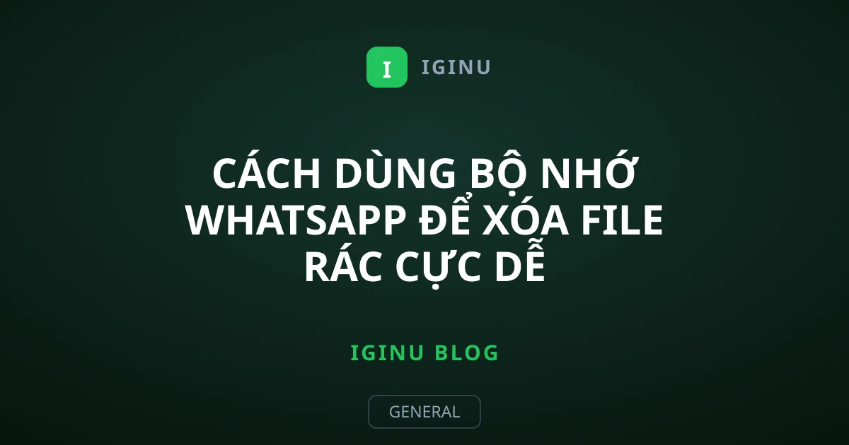 Cách dùng bộ nhớ WhatsApp để xóa file rác cực dễ